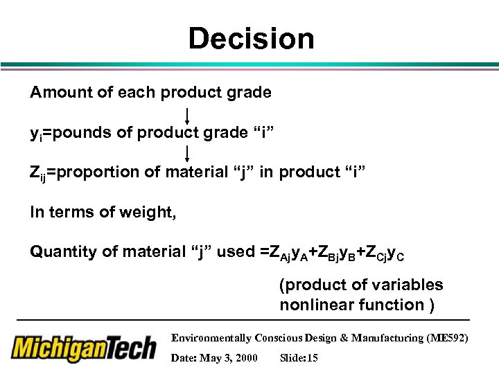 Decision Amount of each product grade yi=pounds of product grade “i” Zij=proportion of material