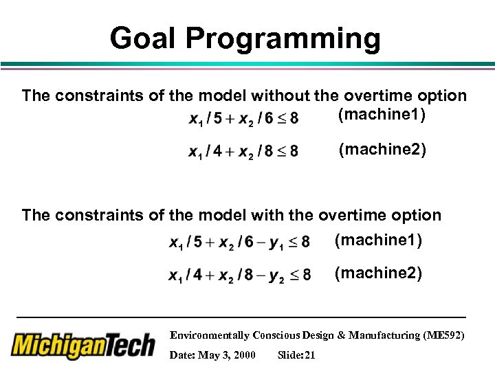 Goal Programming The constraints of the model without the overtime option (machine 1) (machine