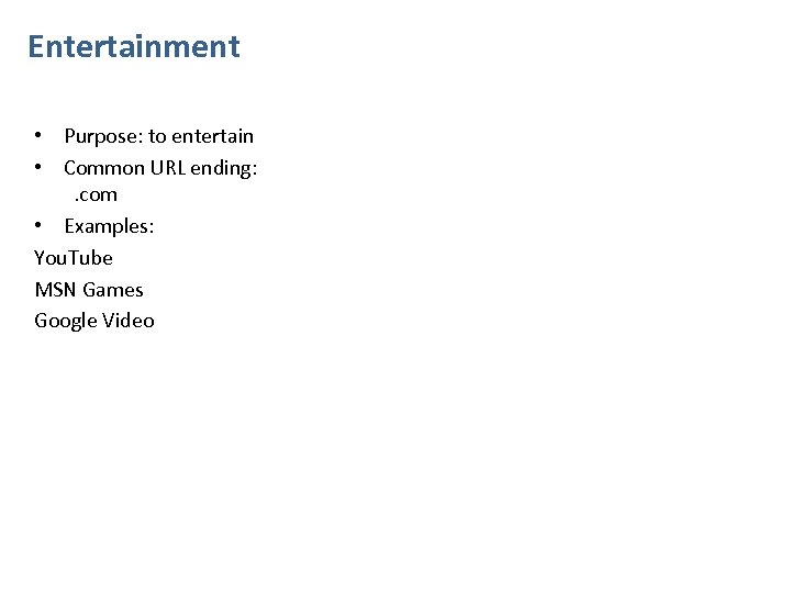 Entertainment • Purpose: to entertain • Common URL ending: . com • Examples: You.