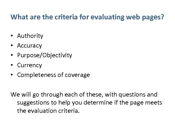 What are the criteria for evaluating web pages? • • • Authority Accuracy Purpose/Objectivity
