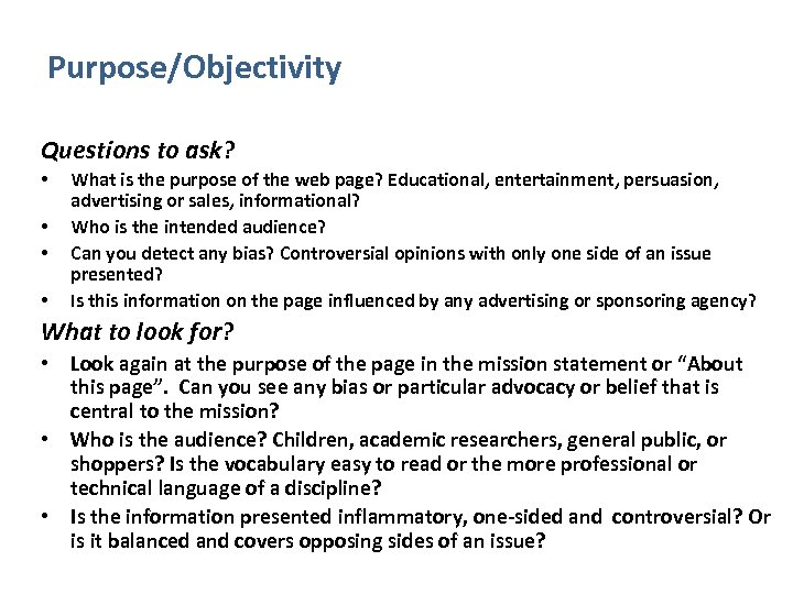 Purpose/Objectivity Questions to ask? • • What is the purpose of the web page?