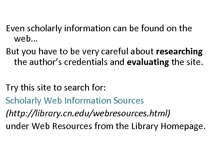 Even scholarly information can be found on the web… But you have to be