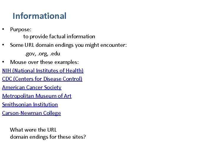 Informational • Purpose: to provide factual information • Some URL domain endings you might