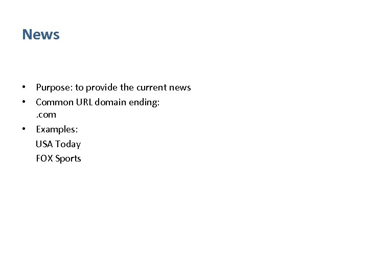 News • Purpose: to provide the current news • Common URL domain ending: .