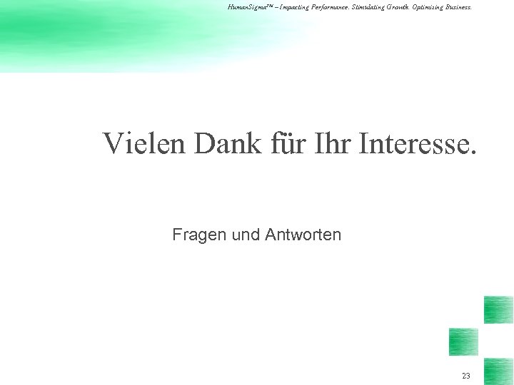 Human. Sigma. TM – Impacting Performance. Stimulating Growth. Optimizing Business. Vielen Dank für Ihr