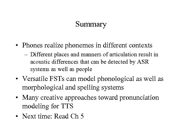 Summary • Phones realize phonemes in different contexts – Different places and manners of