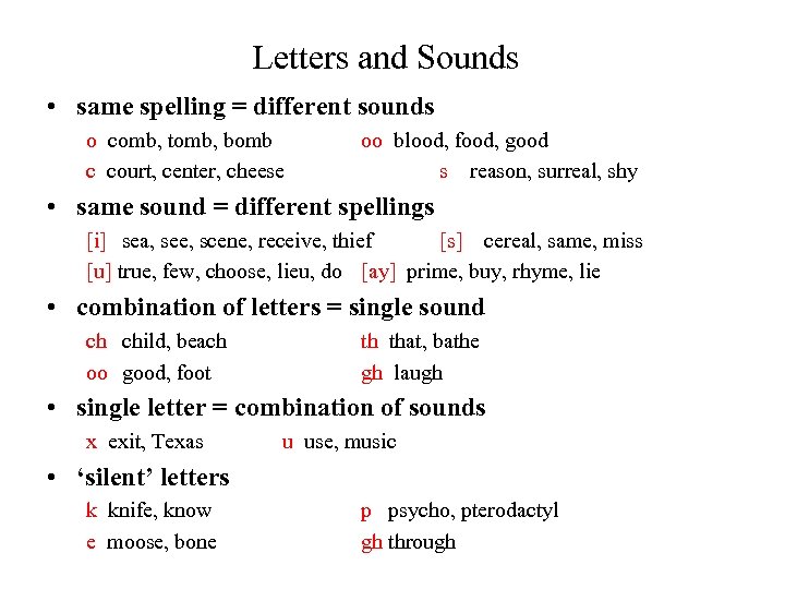 Letters and Sounds • same spelling = different sounds o comb, tomb, bomb c