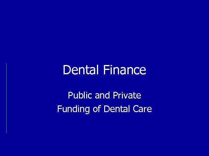 Dental Finance Public and Private Funding of Dental Care 