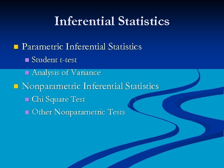 Inferential Statistics n Parametric Inferential Statistics Student t-test n Analysis of Variance n n