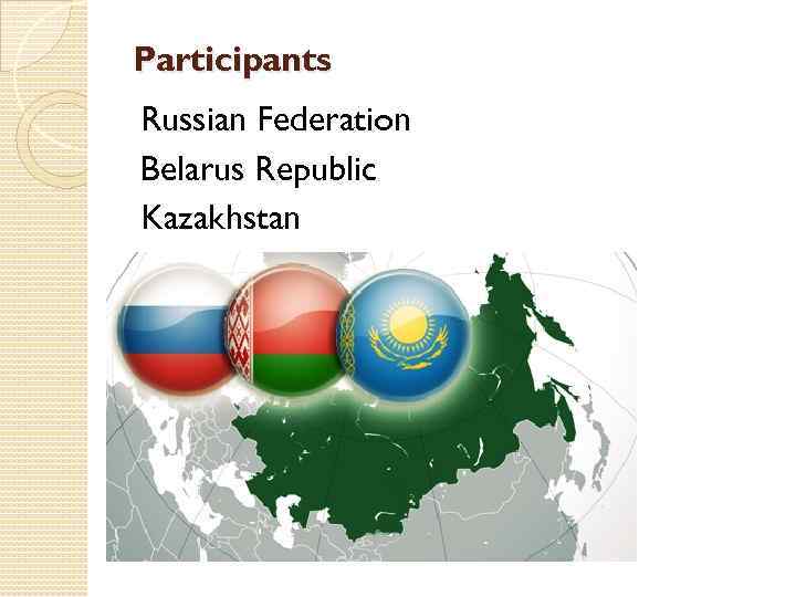 Participants Russian Federation Belarus Republic Kazakhstan 