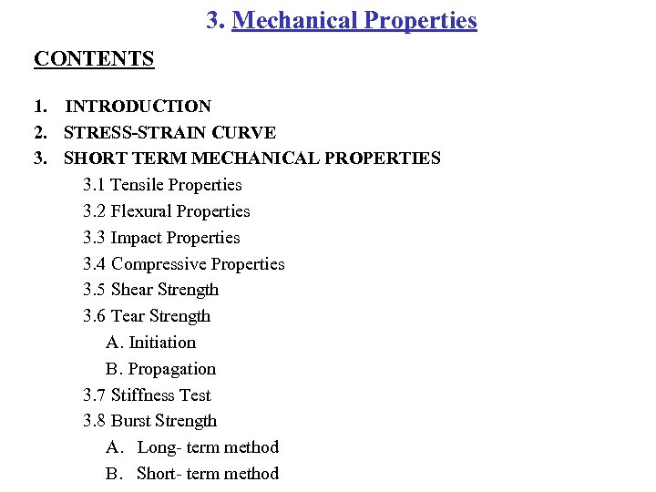 3. Mechanical Properties CONTENTS 1. INTRODUCTION 2. STRESS-STRAIN CURVE 3. SHORT TERM MECHANICAL PROPERTIES