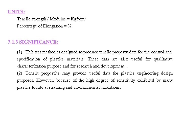UNITS: Tensile strength / Modulus = Kgf/cm 2 Percentage of Elongation = % 3.