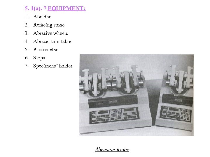 5. 1(a). 7 EQUIPMENT: 1. Abrader 2. Refacing stone 3. Abrasive wheels 4. Abraser