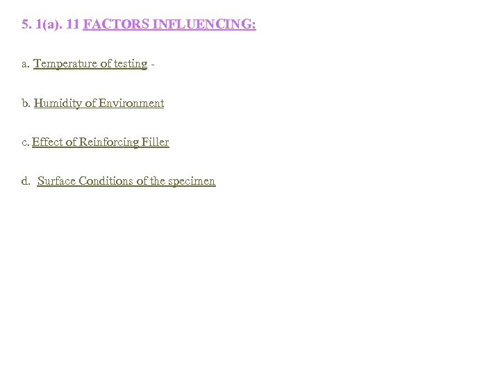 5. 1(a). 11 FACTORS INFLUENCING: a. Temperature of testing b. Humidity of Environment c.