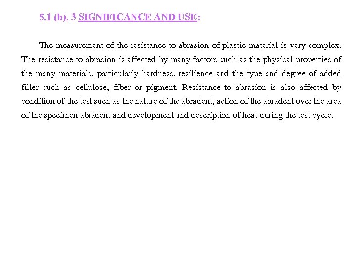 5. 1 (b). 3 SIGNIFICANCE AND USE: The measurement of the resistance to abrasion