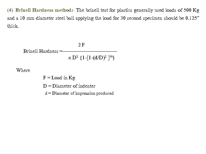 (4) Brinell Hardness method: - The brinell test for plastics generally used loads of