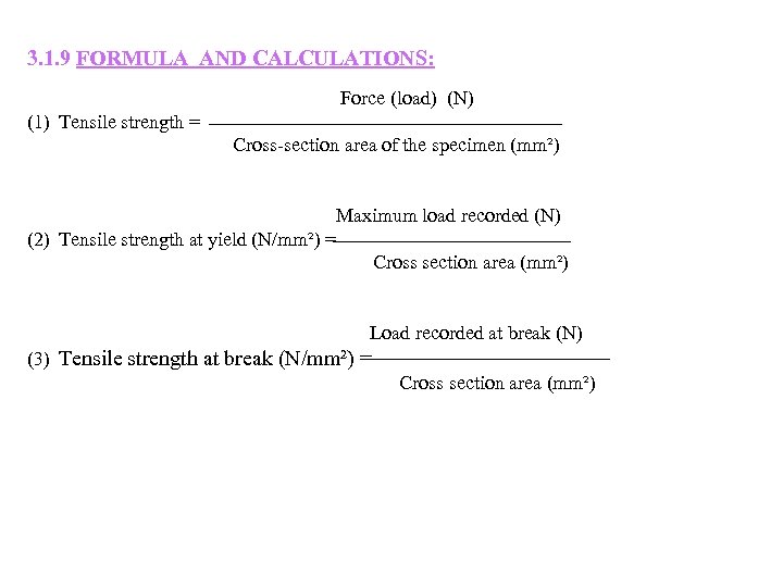 3. 1. 9 FORMULA AND CALCULATIONS: Force (load) (N) (1) Tensile strength = Cross-section