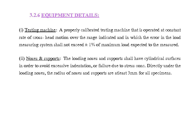  3. 2. 6 EQUIPMENT DETAILS: (i) Testing machine: A properly calibrated testing machine