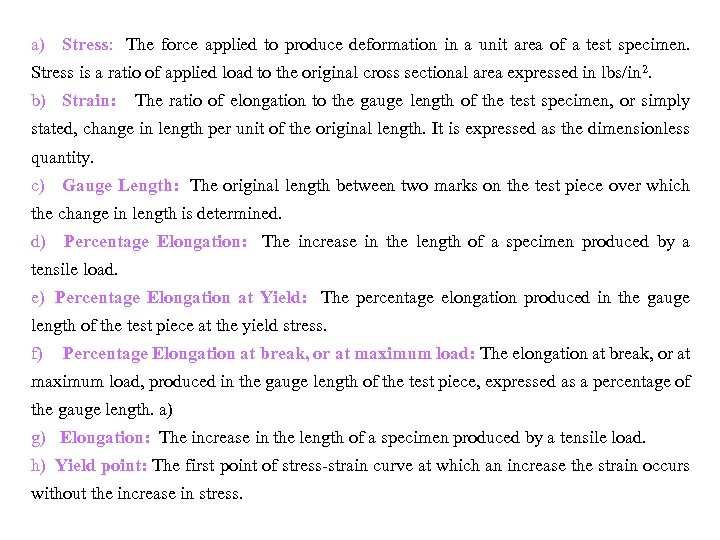  a) Stress: The force applied to produce deformation in a unit area of