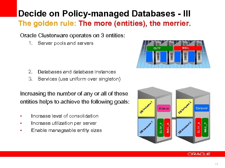 Decide on Policy-managed Databases - III The golden rule: The more (entities), the merrier.