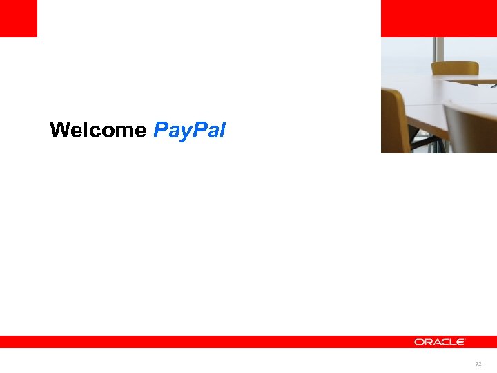 <Insert Picture Here> Welcome Pay. Pal 32 