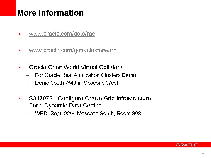 More Information • www. oracle. com/goto/rac • www. oracle. com/goto/clusterware • Oracle Open World