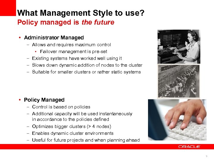 What Management Style to use? Policy managed is the future • Administrator Managed –