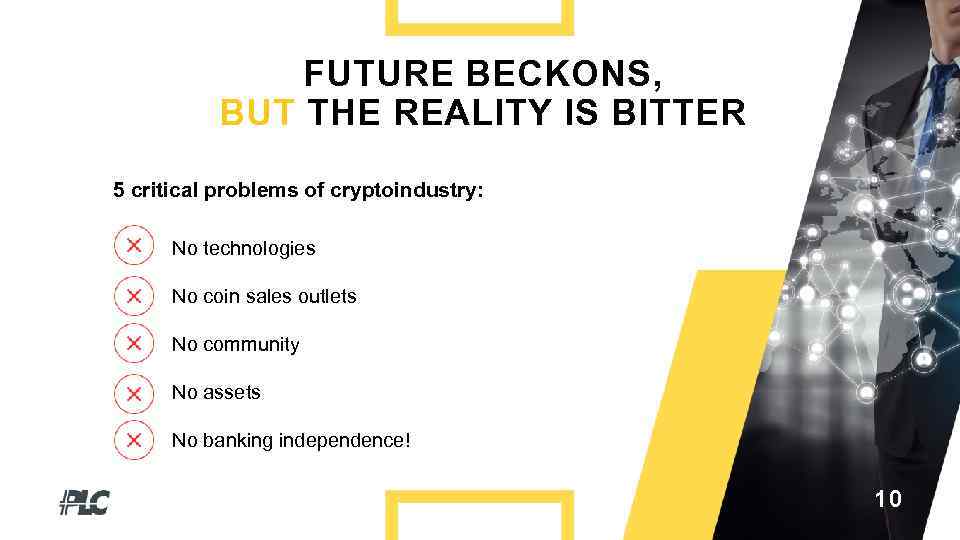 FUTURE BECKONS, BUT THE REALITY IS BITTER 5 critical problems of cryptoindustry: No technologies