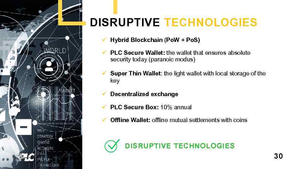 DISRUPTIVE TECHNOLOGIES ü Hybrid Blockchain (Po. W + Po. S) ü PLС Secure Wallet: