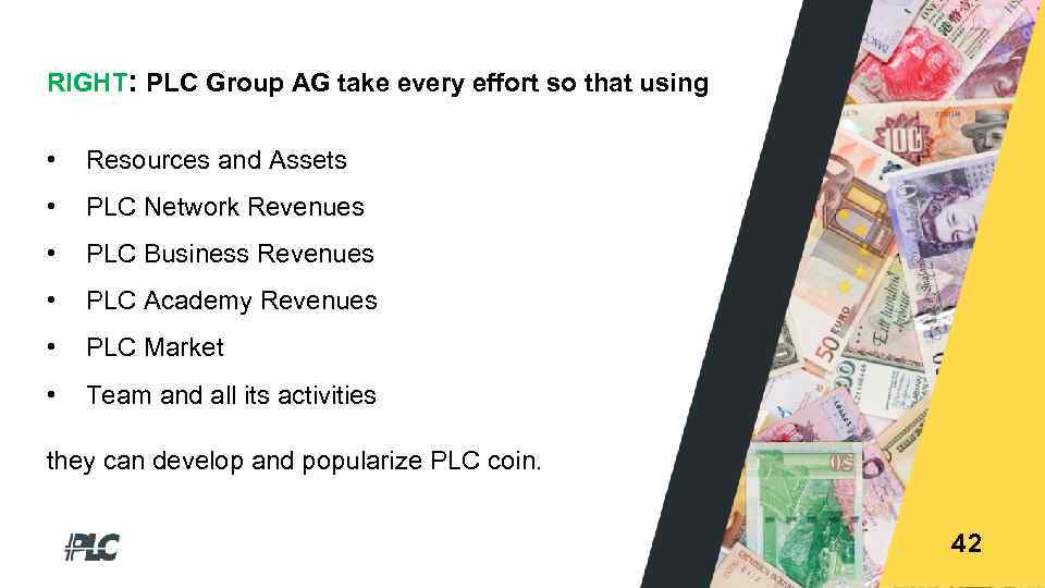 RIGHT: PLC Group AG take every effort so that using • Resources and Assets