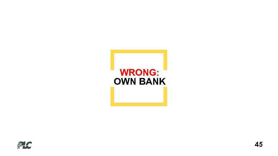 WRONG: OWN BANK 45 