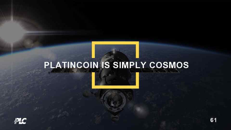 PLATINCOIN IS SIMPLY COSMOS 61 