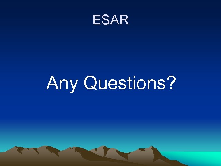 ESAR Any Questions? 