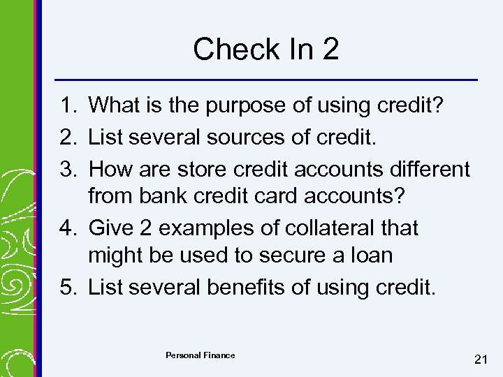 Check In 2 1. What is the purpose of using credit? 2. List several