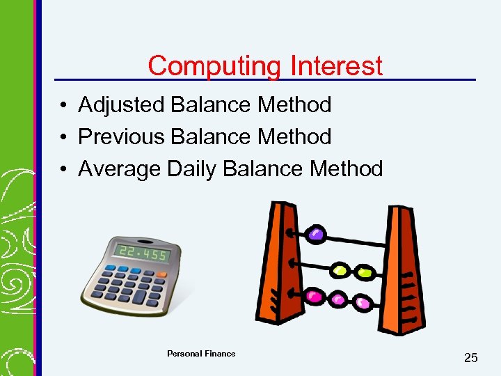 Computing Interest • Adjusted Balance Method • Previous Balance Method • Average Daily Balance