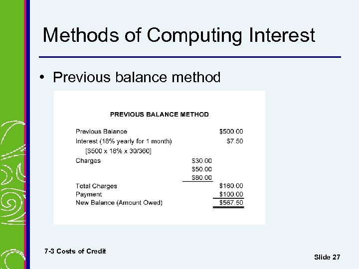 Methods of Computing Interest • Previous balance method 7 -3 Costs of Credit Slide