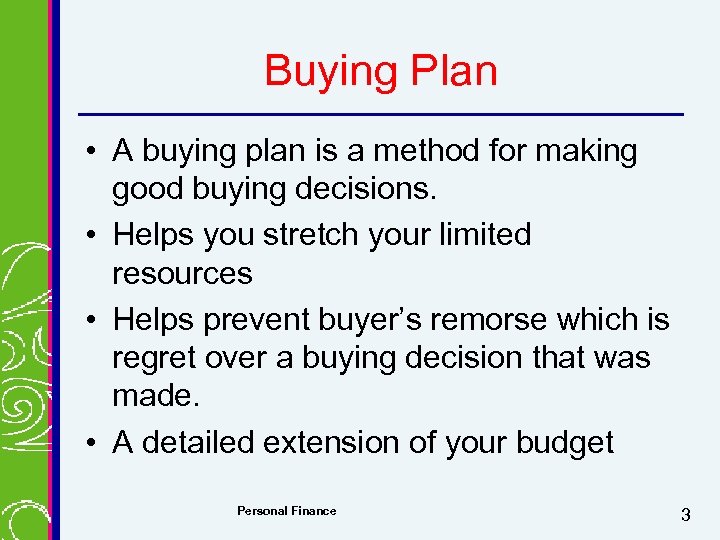 Buying Plan • A buying plan is a method for making good buying decisions.