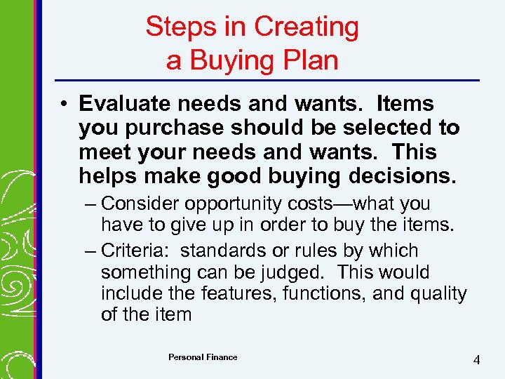 Steps in Creating a Buying Plan • Evaluate needs and wants. Items you purchase