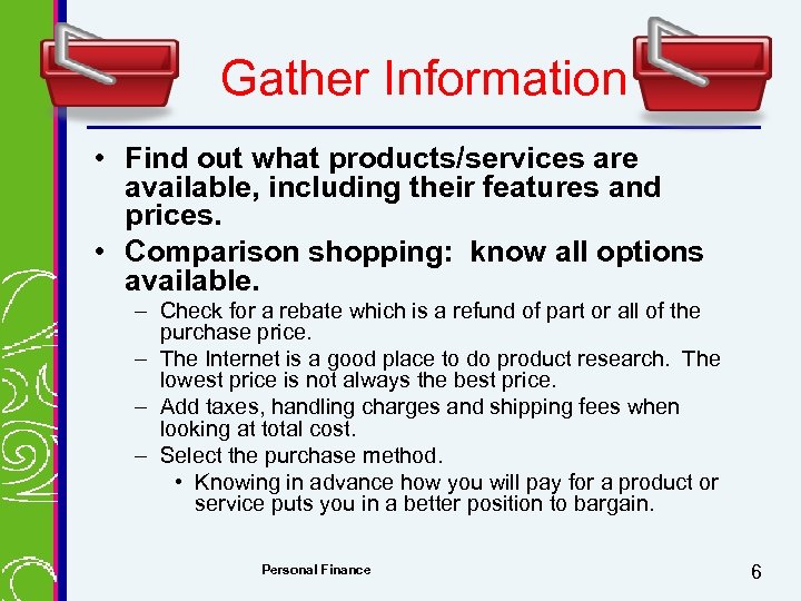 Gather Information • Find out what products/services are available, including their features and prices.