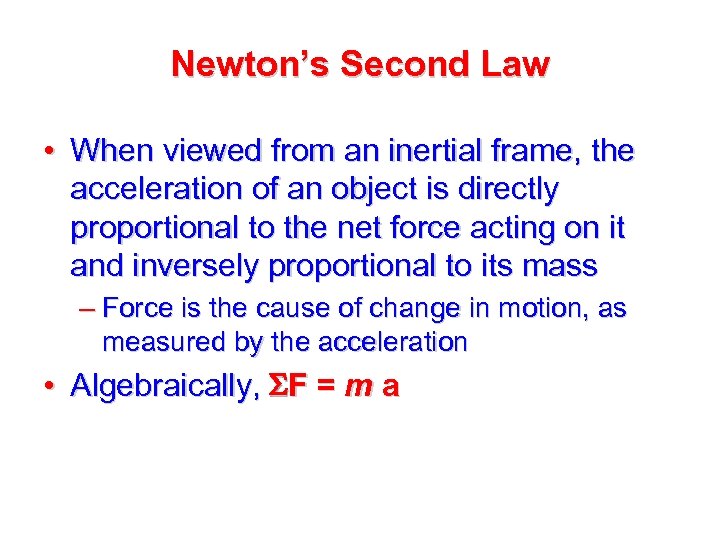 Newton’s Second Law • When viewed from an inertial frame, the acceleration of an