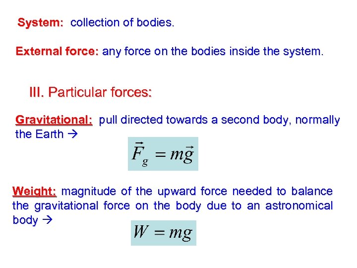 System: collection of bodies. External force: any force on the bodies inside the system.