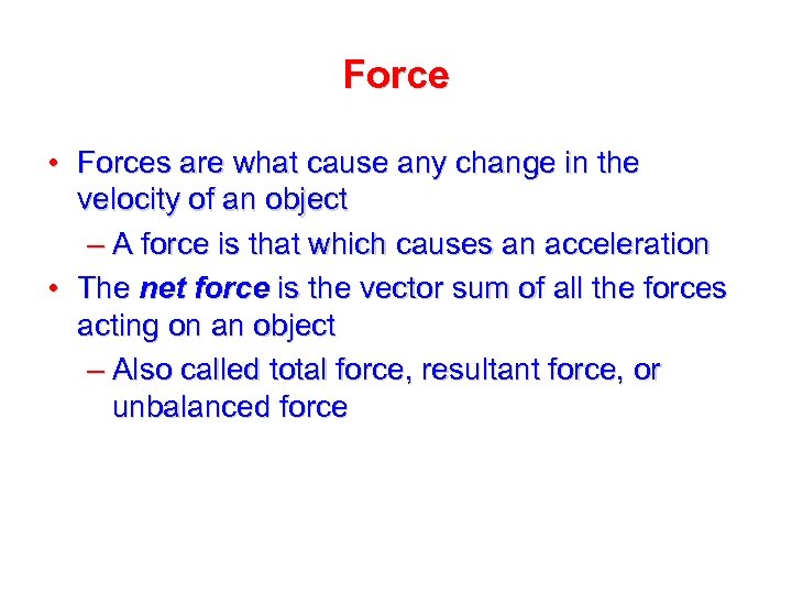 Force • Forces are what cause any change in the velocity of an object