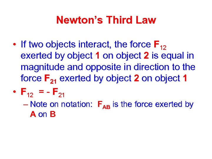 Newton’s Third Law • If two objects interact, the force F 12 exerted by