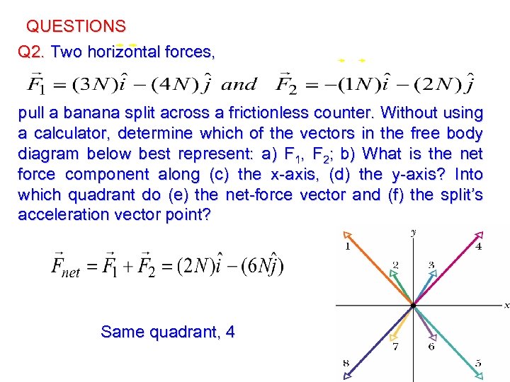 QUESTIONS Q 2. Two horizontal forces, pull a banana split across a frictionless counter.