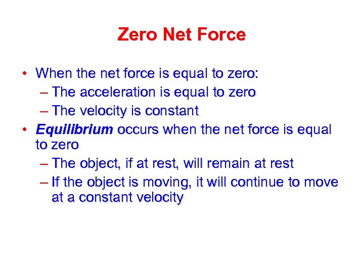 Zero Net Force • When the net force is equal to zero: – The