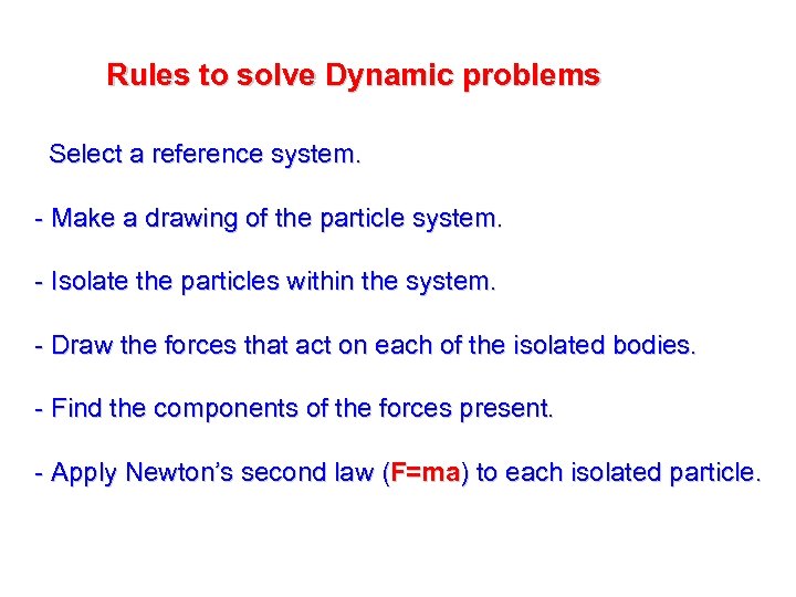 Rules to solve Dynamic problems - Select a reference system. - Make a drawing