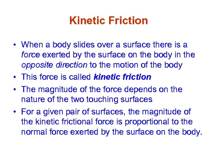 Kinetic Friction • When a body slides over a surface there is a force