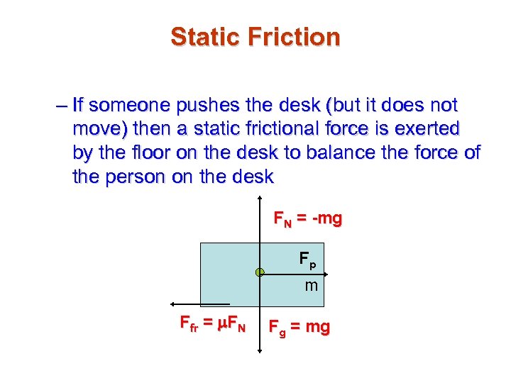 Static Friction – If someone pushes the desk (but it does not move) then