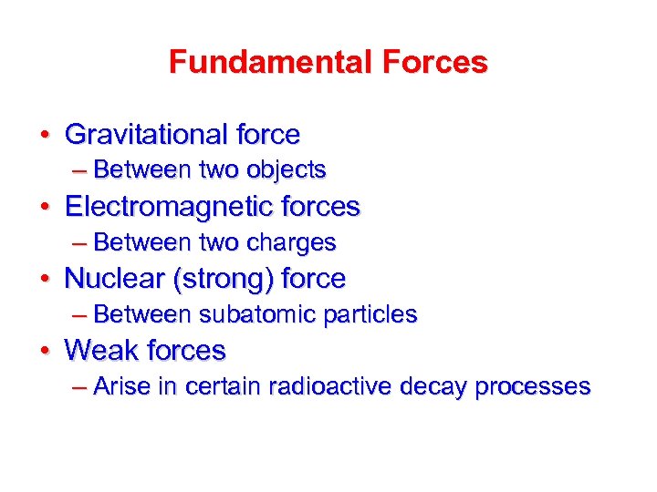 Fundamental Forces • Gravitational force – Between two objects • Electromagnetic forces – Between