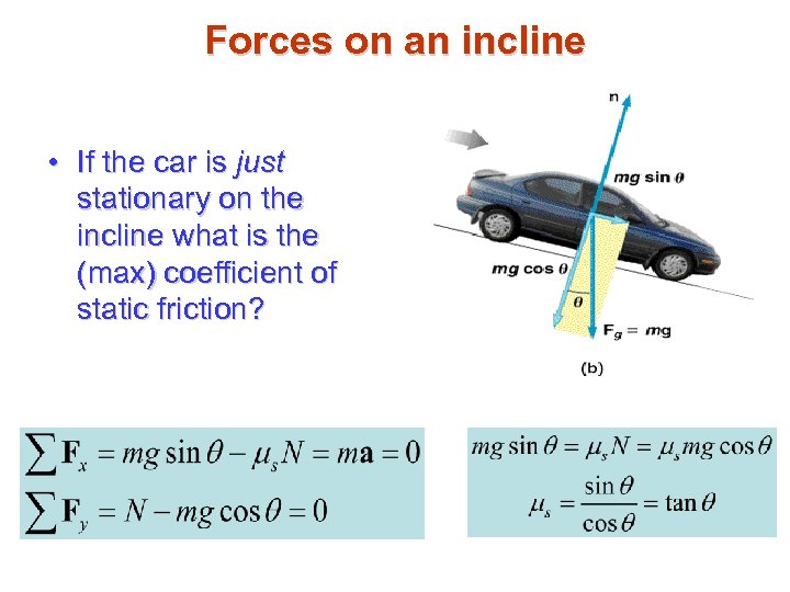 Forces on an incline • If the car is just stationary on the incline